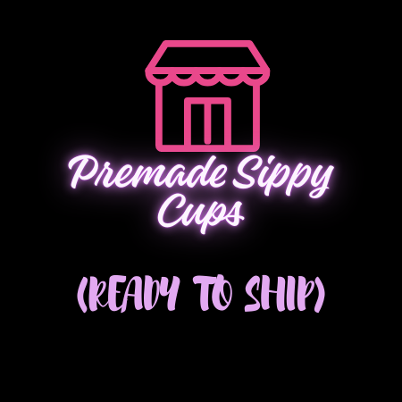 PREMADE SIPPY CUPS