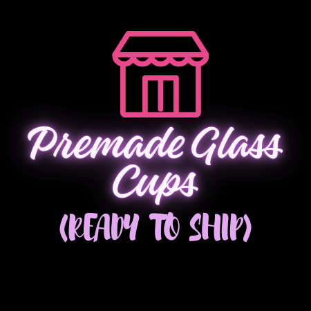 PREMADE GLASS CUPS
